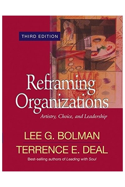 Reframing Organizations: Artistry, Choice, and Leadership (Jossey Bass Business & Management Series)